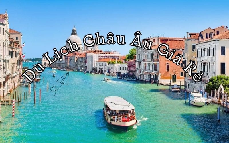 Du Lịch Châu Âu Giá Rẻ - Top 5 Thành Phố Đáng Đi Nhất Cho Người Mới Bắt Đầu